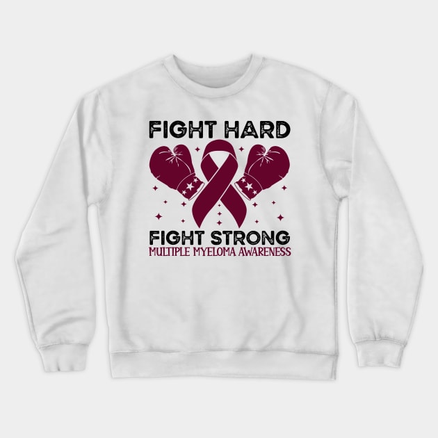 Fight Hard fight strong multiple myeloma Awareness Crewneck Sweatshirt by Geek-Down-Apparel